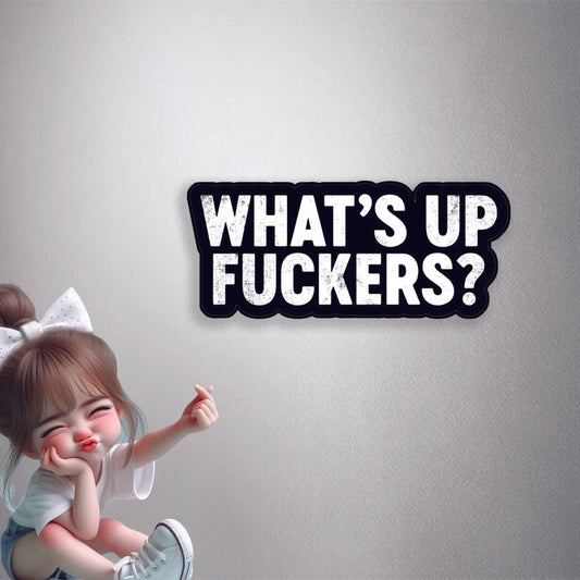 What's Up Fuckers Premium Vinyl Stickers