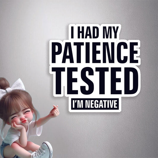 Patience Tested Negative Premium Vinyl Stickers