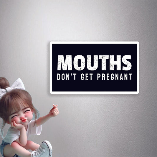 Mouths Don't Get Pregnant Premium Vinyl Stickers