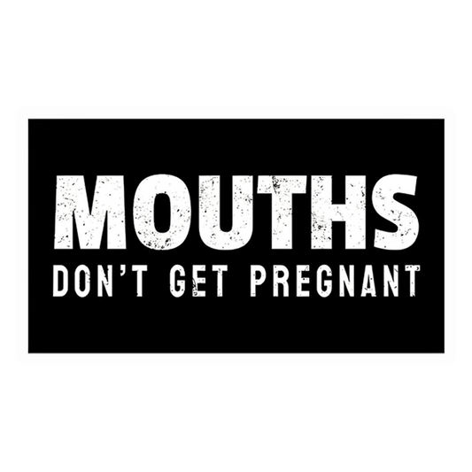 Mouths Don't Get Pregnant Premium Vinyl Stickers