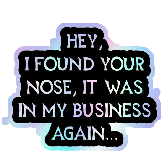 Nose In My Business Holographic Stickers