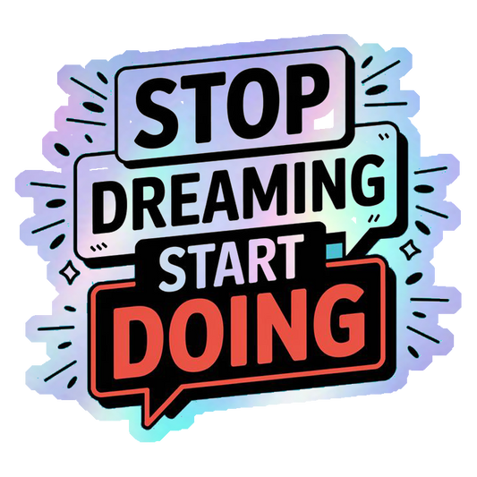 Stop Dreaming Start Doing Holographic Stickers