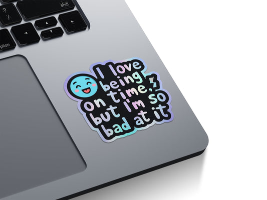 Bad At Being On Time Holographic Stickers