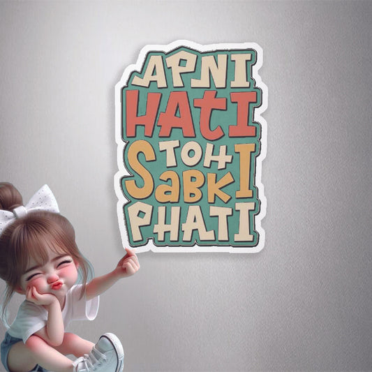 Apni Hati Toh Sabki Phati Premium Vinyl Stickers