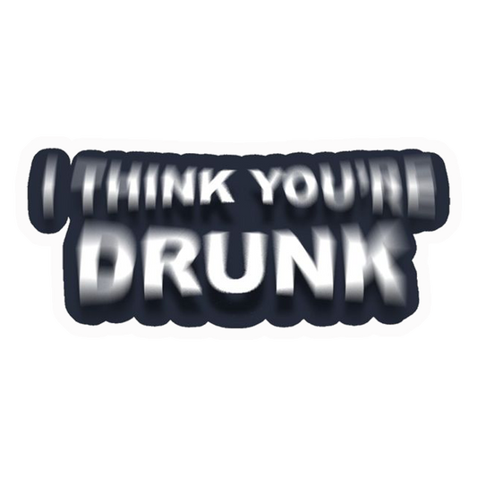 I Think You're Drunk Premium Vinyl Stickers