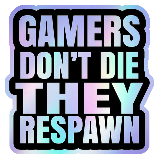 Gamers Don't Die They Respawn Holographic Stickers