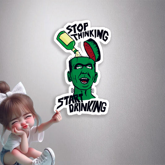 Stop Thinking Start Drinking Premium Vinyl Stickers