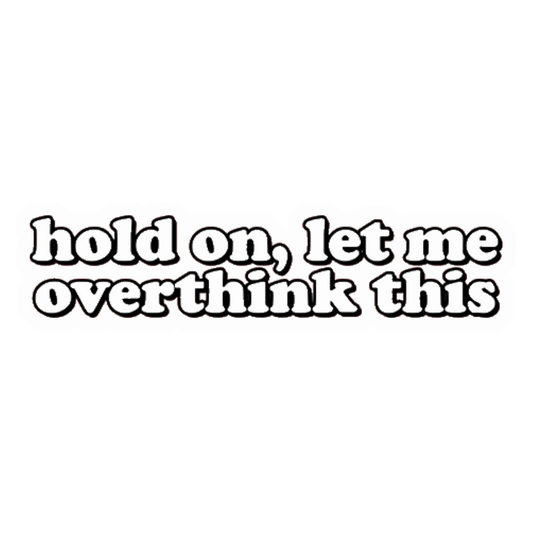 Let Me Overthink This Premium Vinyl Stickers