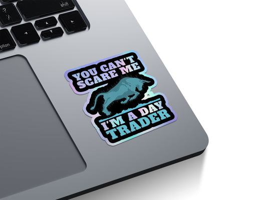 You Can't Scare Me I'm A Day Trader Holographic Stickers