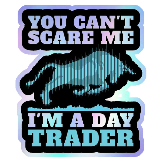 You Can't Scare Me I'm A Day Trader Holographic Stickers