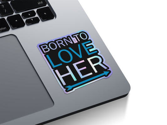 Born To Love Her Holographic Stickers