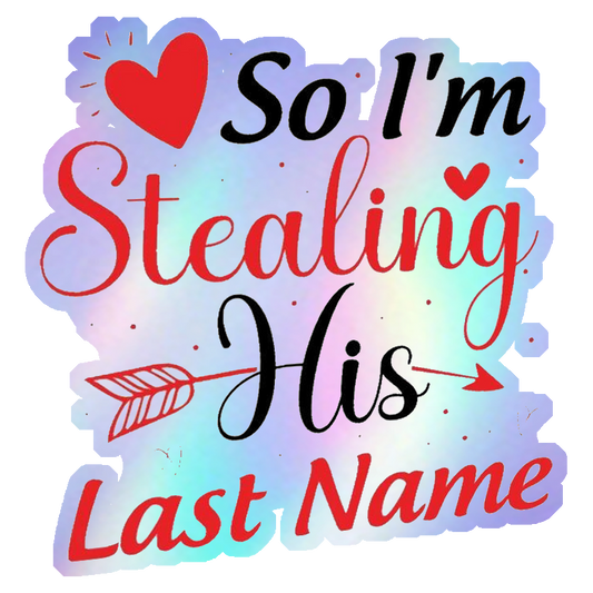 Stealing His Last Name Holographic Stickers