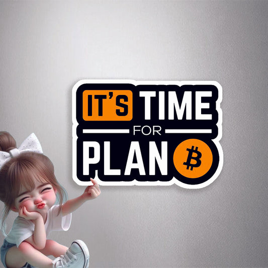 It's Time For Plan B Premium Vinyl Stickers