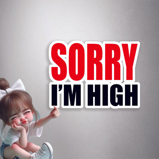 Sorry I'm High Premium Vinyl Stickers