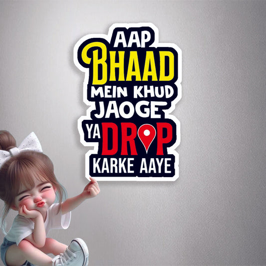 Aap Bhaad Mein Jaoge Premium Vinyl Stickers