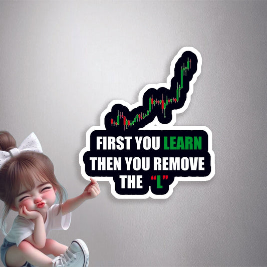 First You Learn Then You Remove The L Premium Vinyl Stickers