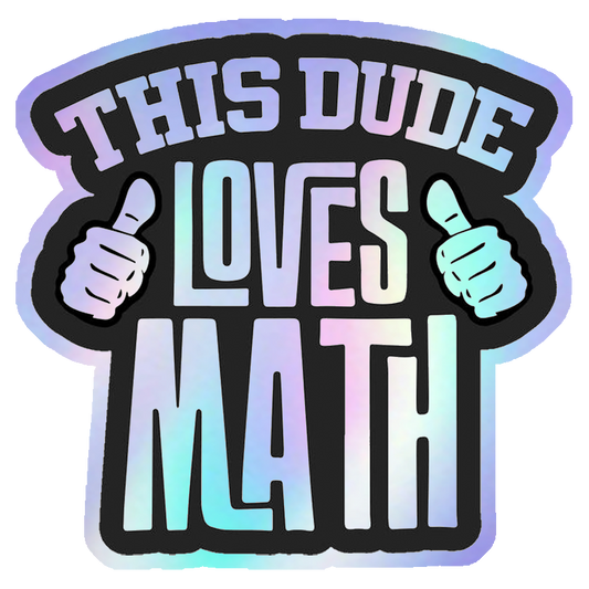 This Dude Loves Math Holographic Stickers