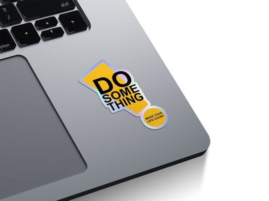 Do Something, Make Your Life Count Holographic Stickers