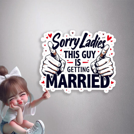Sorry Ladies, This Guy Is Getting Married Premium Vinyl Stickers