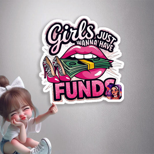 Girls Just Wanna Have Funds Premium Vinyl Stickers