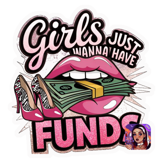 Girls Just Wanna Have Funds Premium Vinyl Stickers