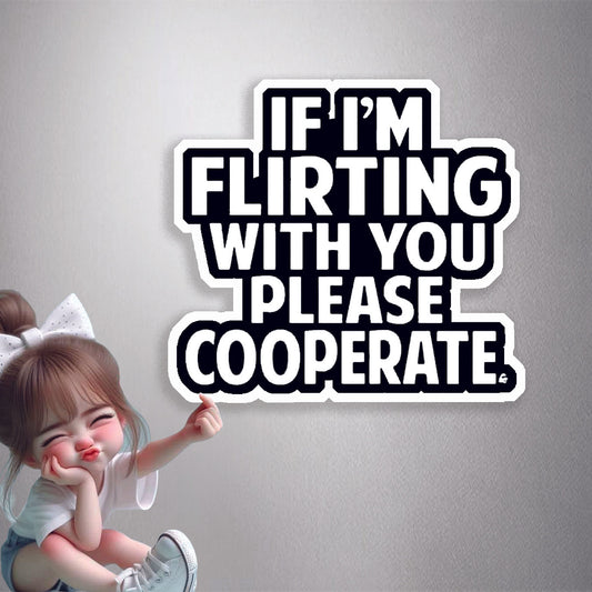 If I'm Flirting Please Cooperate Premium Vinyl Stickers
