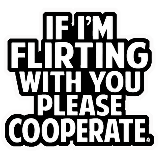 If I'm Flirting Please Cooperate Premium Vinyl Stickers