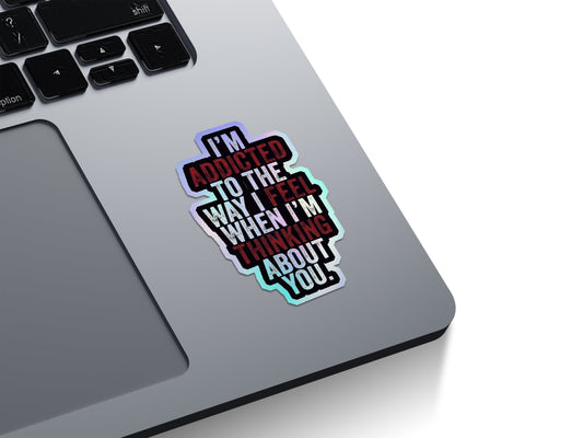 Addicted To Thinking About You Holographic Stickers