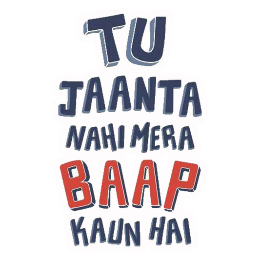 Tu Jaanta Nahi Mera Baap Kaun Hai Premium Vinyl Stickers