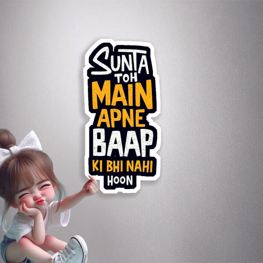 Sunta Toh Main Apne Baap Ki Bhi Nahi Hoon Premium Vinyl Stickers