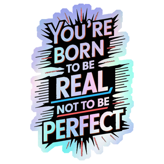 Born To Be Real Not Perfect Holographic Stickers