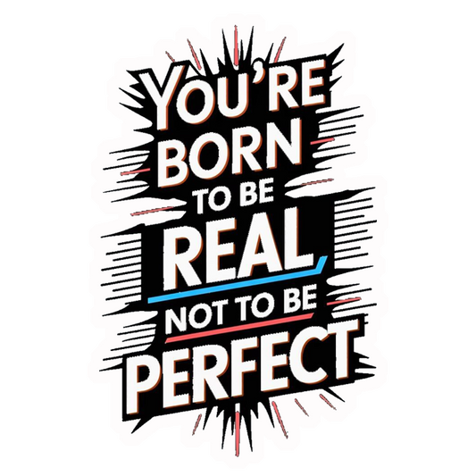 Born To Be Real Not Perfect Premium Vinyl Stickers