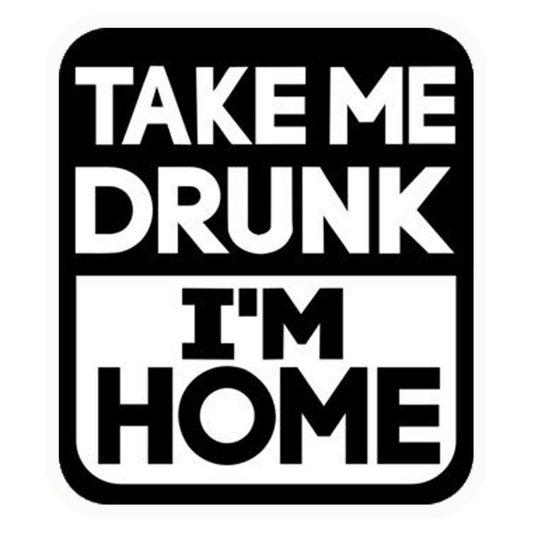 Take Me Drunk I'm Home Premium Vinyl Stickers