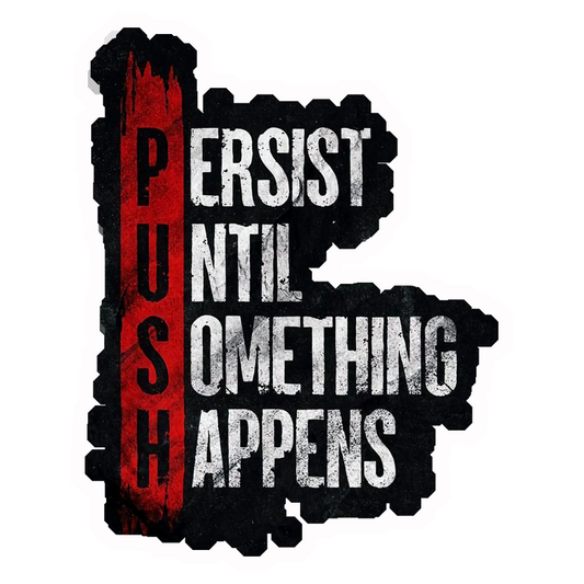 Persist Until Something Happens (PUSH) Premium Vinyl Stickers
