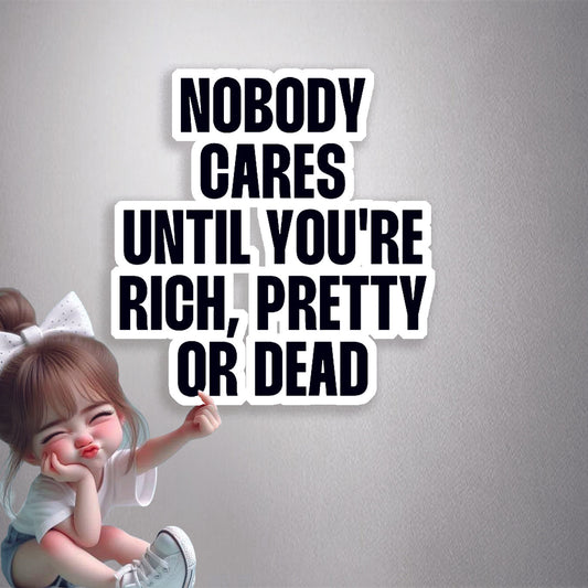 Nobody Cares Until You're Rich Premium Vinyl Stickers