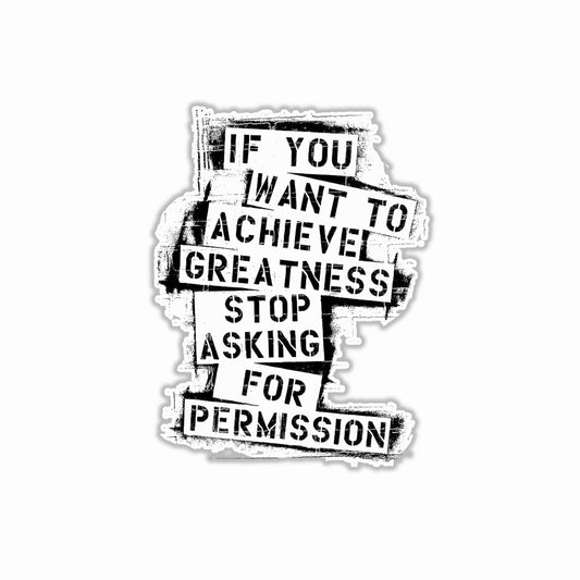 If you want to achieve greatness stop asking for permission Bumper Sticker