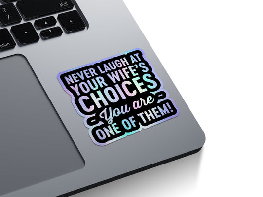 Never Laugh At Your Wife's Choices Holographic Stickers
