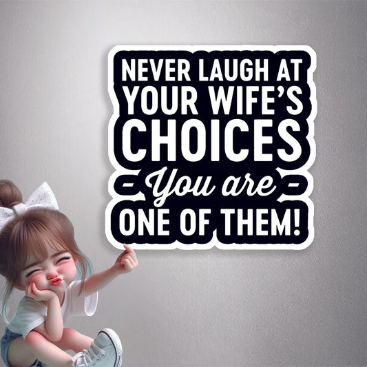 Never Laugh At Your Wife's Choices Premium Vinyl Stickers