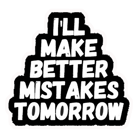 Better Mistakes Tomorrow Premium Vinyl Stickers