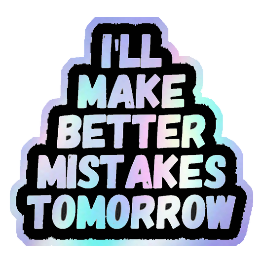 Better Mistakes Tomorrow Holographic Stickers