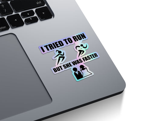I Tried To Run But She Was Faster Holographic Stickers