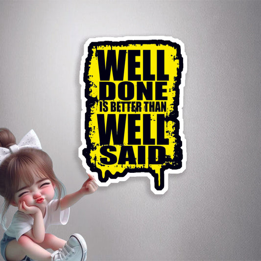 Well Done Is Better Than Well Said Premium Vinyl Stickers