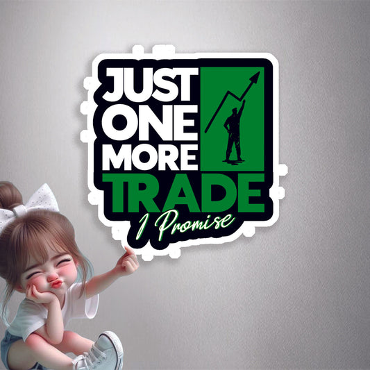 Just One More Trade, I Promise Premium Vinyl Stickers