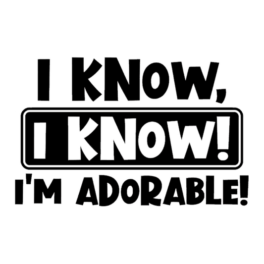 I Know, I'm Adorable Premium Vinyl Stickers