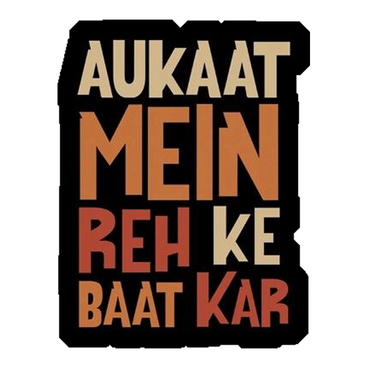 Aukaat Mein Reh Ke Baat Kar Premium Vinyl Stickers