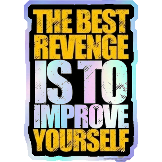 The Best Revenge Is To Improve Yourself Holographic Stickers
