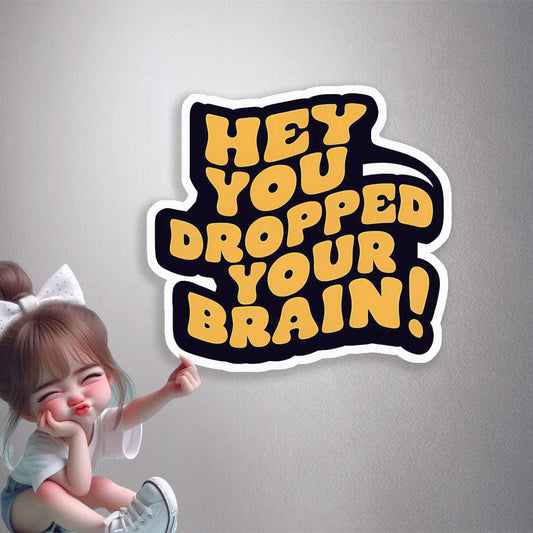 Dropped Your Brain Humour Premium Vinyl Stickers