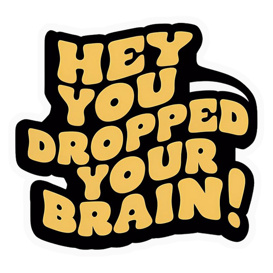 Dropped Your Brain Humour Premium Vinyl Stickers