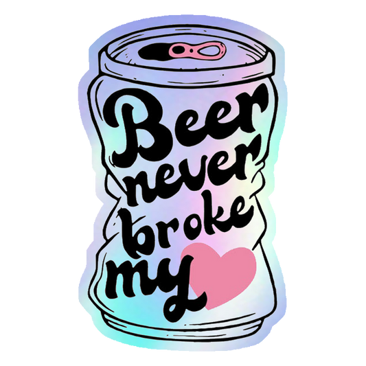 Beer Never Broke My Heart Holographic Stickers