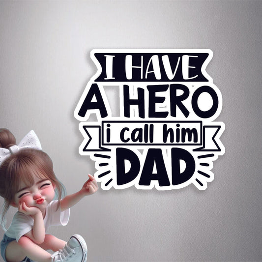 I Have A Hero I Call Him Dad Premium Vinyl Stickers